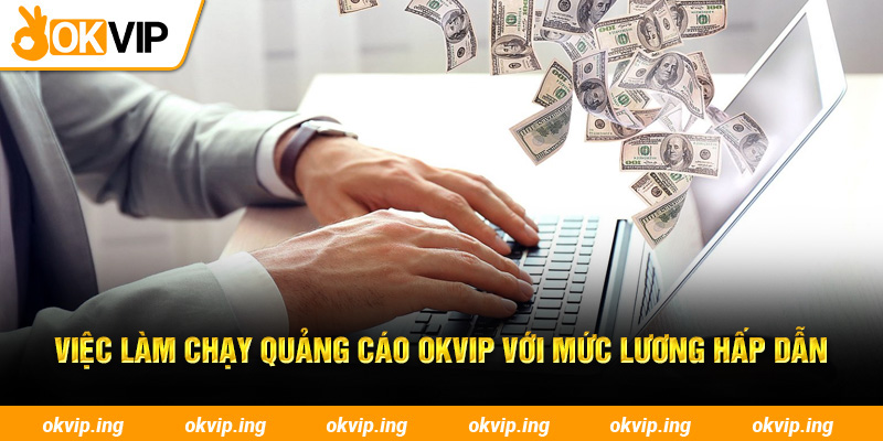 Việc làm chạy quảng cáo OKVIP với mức lương hấp dẫn
