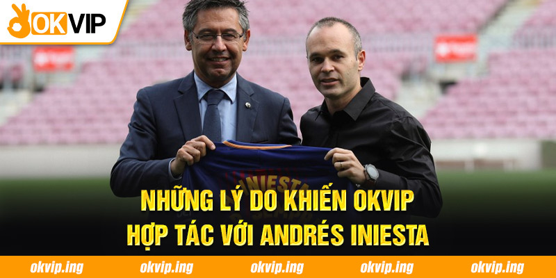 Những lý do khiến OKVIP hợp tác với Andrés Iniesta