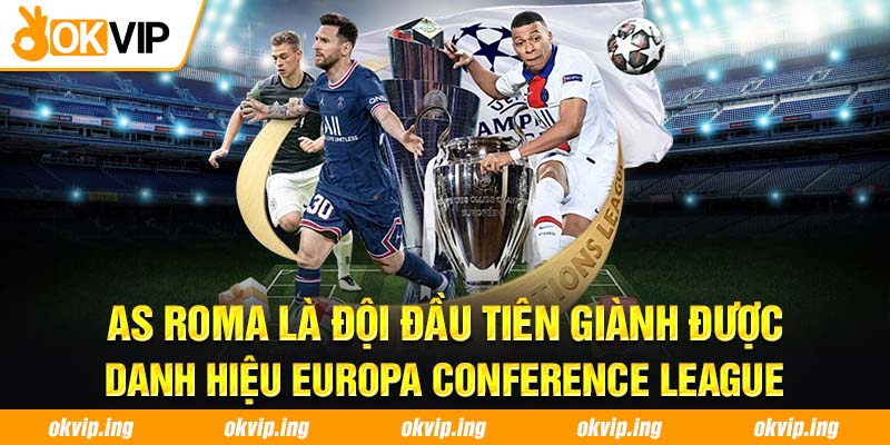 AS Roma là đội đầu tiên giành được danh hiệu Europa Conference League